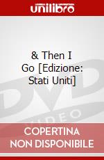 & Then I Go [Edizione: Stati Uniti] dvd