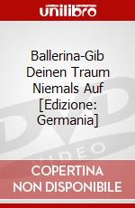 Ballerina-Gib Deinen Traum Niemals Auf [Edizione: Germania] dvd