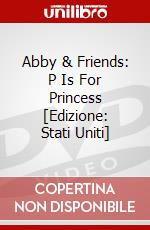 Abby & Friends: P Is For Princess [Edizione: Stati Uniti] dvd
