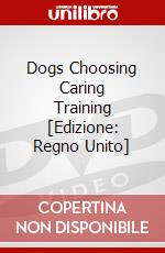 Dogs Choosing Caring Training [Edizione: Regno Unito] dvd