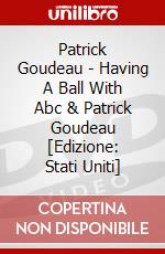 Patrick Goudeau - Having A Ball With Abc & Patrick Goudeau [Edizione: Stati Uniti] dvd