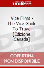 Vice Films - The Vice Guide To Travel [Edizione: Canada] dvd