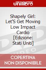 Shapely Girl: Let'S Get Moving Low Impact Cardio [Edizione: Stati Uniti] dvd