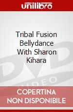 Tribal Fusion Bellydance With Sharon Kihara dvd
