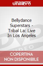 Bellydance Superstars - Tribal La: Live In Los Angeles dvd