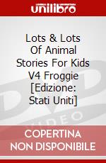 Lots & Lots Of Animal Stories For Kids V4 Froggie [Edizione: Stati Uniti] dvd