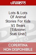 Lots & Lots Of Animal Stories For Kids V1 Bears [Edizione: Stati Uniti] dvd