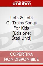 Lots & Lots Of Trains Songs For Kids [Edizione: Stati Uniti] dvd