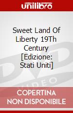 Sweet Land Of Liberty 19Th Century [Edizione: Stati Uniti] dvd
