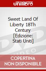 Sweet Land Of Liberty 18Th Century [Edizione: Stati Uniti] dvd