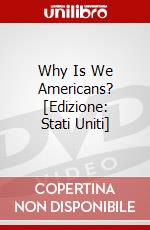 Why Is We Americans? [Edizione: Stati Uniti] dvd