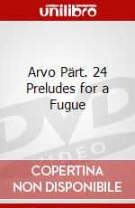 Arvo Pärt. 24 Preludes for a Fugue dvd