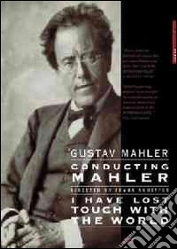 Gustav Mahler. Conducting Mahler. I Have Lost Touch With The World dvd