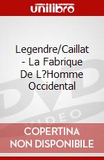 Legendre/Caillat - La Fabrique De L?Homme Occidental dvd
