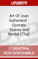 Art Of Joan Sutherland - Operatic Scenes and Recital (The) dvd