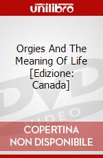 Orgies And The Meaning Of Life [Edizione: Canada] dvd