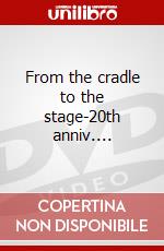 From the cradle to the stage-20th anniv.... dvd