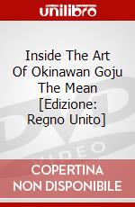 Inside The Art Of Okinawan Goju The Mean [Edizione: Regno Unito] dvd