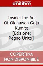 Inside The Art Of Okinawan Goju Kumite [Edizione: Regno Unito] dvd