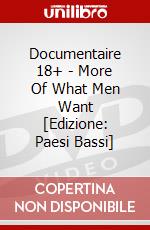 Documentaire 18+ - More Of What Men Want [Edizione: Paesi Bassi] dvd