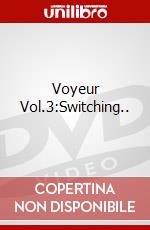 Voyeur Vol.3:Switching.. dvd