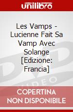 Les Vamps - Lucienne Fait Sa Vamp Avec Solange [Edizione: Francia] dvd