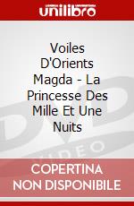 Voiles D'Orients Magda - La Princesse Des Mille Et Une Nuits dvd