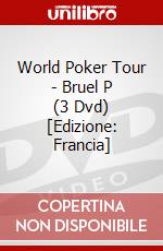 World Poker Tour - Bruel P (3 Dvd) [Edizione: Francia] dvd