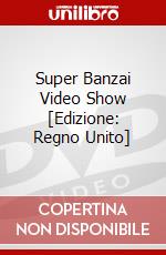 Super Banzai Video Show [Edizione: Regno Unito] dvd