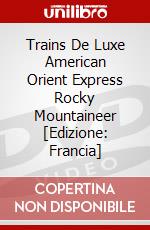 Trains De Luxe American Orient Express Rocky Mountaineer [Edizione: Francia] dvd
