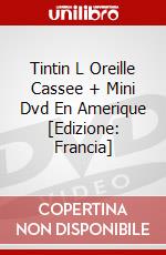 Tintin L Oreille Cassee + Mini Dvd En Amerique [Edizione: Francia] dvd