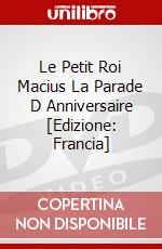 Le Petit Roi Macius La Parade D Anniversaire [Edizione: Francia] dvd