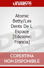Atomic Betty/Les Dents De L Espace [Edizione: Francia] dvd