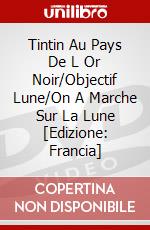 Tintin Au Pays De L Or Noir/Objectif Lune/On A Marche Sur La Lune [Edizione: Francia] dvd