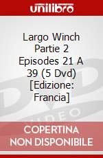 Largo Winch Partie 2 Episodes 21 A 39 (5 Dvd) [Edizione: Francia] dvd