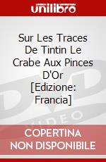 Sur Les Traces De Tintin Le Crabe Aux Pinces D'Or [Edizione: Francia] dvd