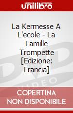 La Kermesse A L'ecole - La Famille Trompette [Edizione: Francia] dvd
