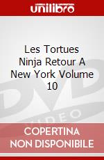 Les Tortues Ninja Retour A New York Volume 10 dvd