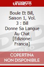 Boule Et Bill, Saison 1, Vol. 3 : Bill Donne Sa Langue Au Chat [Edizione: Francia] dvd