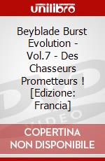 Beyblade Burst Evolution - Vol.7 - Des Chasseurs Prometteurs ! [Edizione: Francia] dvd
