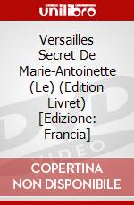 Versailles Secret De Marie-Antoinette (Le) (Edition Livret) [Edizione: Francia] dvd