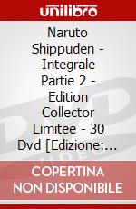 Naruto Shippuden - Integrale Partie 2 - Edition Collector Limitee - 30 Dvd [Edizione: Francia] dvd
