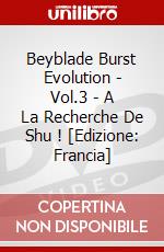 Beyblade Burst Evolution - Vol.3 - A La Recherche De Shu ! [Edizione: Francia] dvd