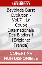 Beyblade Burst Evolution - Vol.7 - La Coupe Internationale Des Bladers ! [Edizione: Francia] dvd