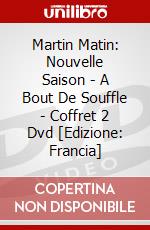 Martin Matin: Nouvelle Saison - A Bout De Souffle - Coffret 2 Dvd [Edizione: Francia] dvd