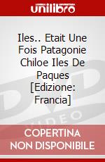 Iles.. Etait Une Fois Patagonie Chiloe Iles De Paques [Edizione: Francia] dvd