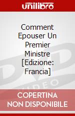 Comment Epouser Un Premier Ministre [Edizione: Francia] dvd