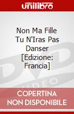 Non Ma Fille Tu N'Iras Pas Danser [Edizione: Francia] dvd