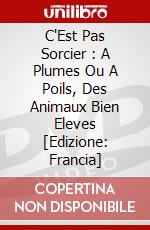 C'Est Pas Sorcier : A Plumes Ou A Poils, Des Animaux Bien Eleves [Edizione: Francia] dvd