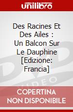 Des Racines Et Des Ailes : Un Balcon Sur Le Dauphine [Edizione: Francia] dvd